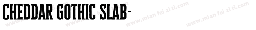 Cheddar Gothic Slab字体转换